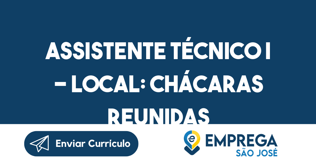 ASSISTENTE TÉCNICO I LOCAL CHÁCARAS REUNIDAS São José Dos Campos