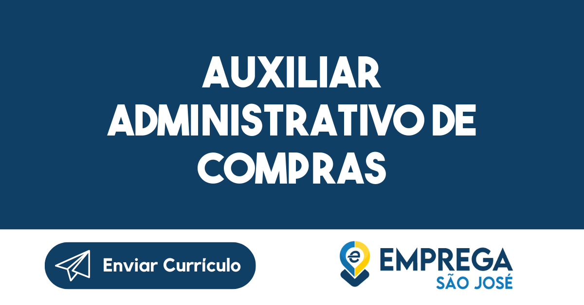 AUXILIAR ADMINISTRATIVO DE COMPRAS Emprega São José Vagas De