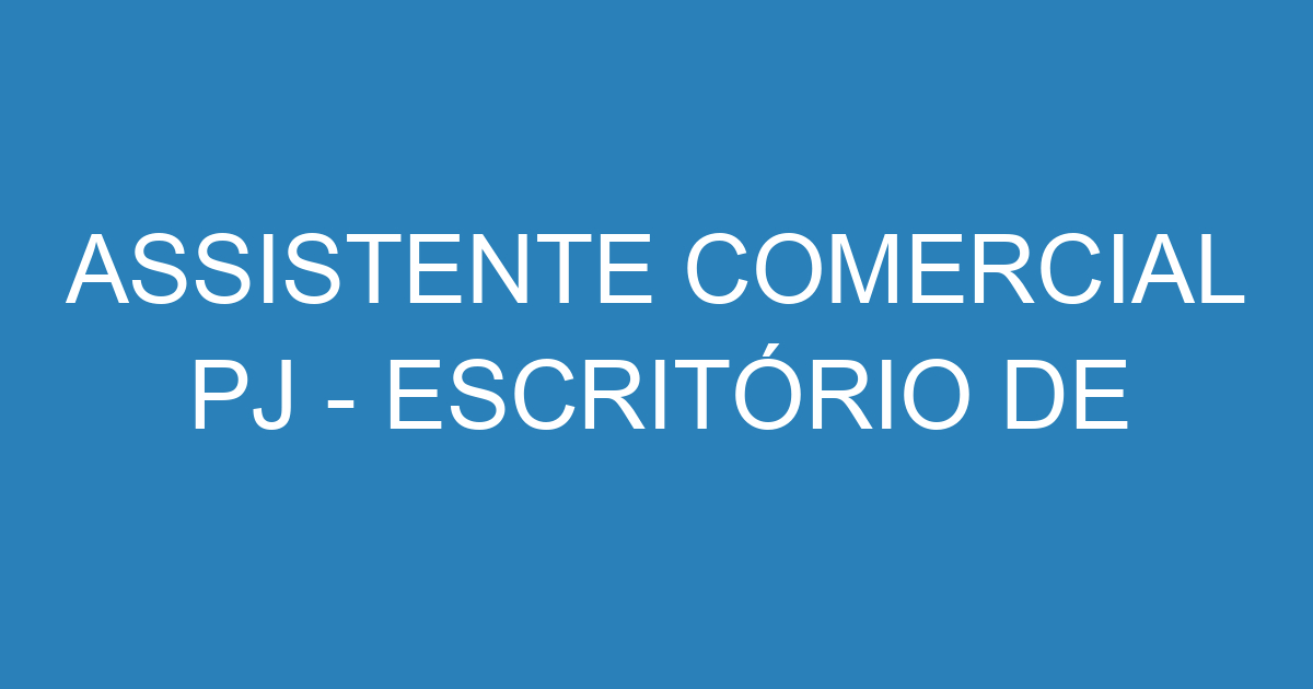 Assistente Comercial Pj Escrit Rio De Contabilidade Emprega S O