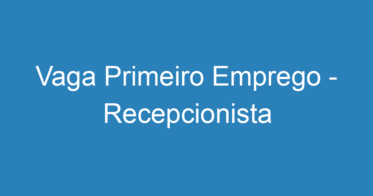 Vaga Primeiro Emprego Recepcionista Emprega S O Jos Vagas De