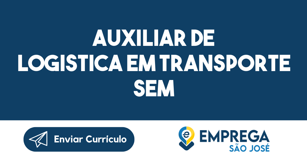 AUXILIAR DE LOGISTICA EM TRANSPORTE SEM EXPERIENCIA São José Dos