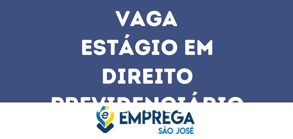 Estágio Em Direito Previdenciário-São José Dos Campos - Sp 1