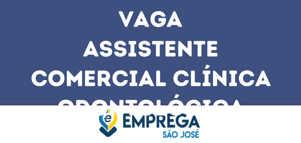 Assistente Comercial Clínica Odontológica-São José Dos Campos - Sp 1