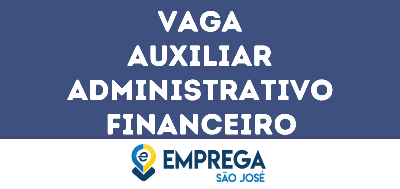 Auxiliar Administrativo Financeiro São José Dos Campos Sp • Emprega São José Vagas De 7722