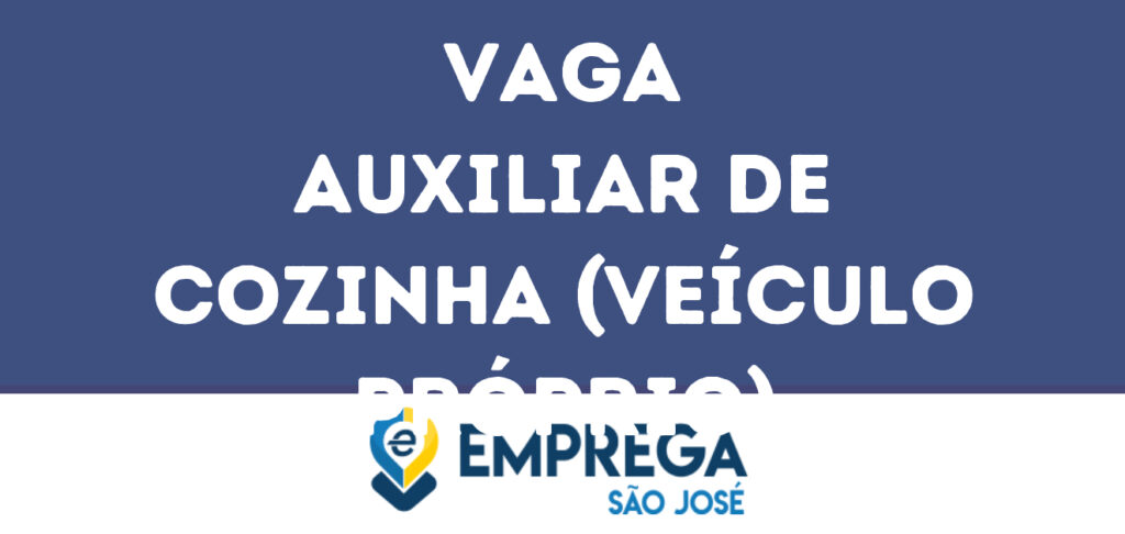 Auxiliar De Cozinha (Veículo Próprio)-São José Dos Campos - Sp 1