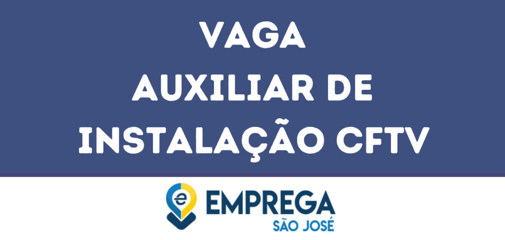 Auxiliar De Instalação Cftv-São José Dos Campos - Sp 1