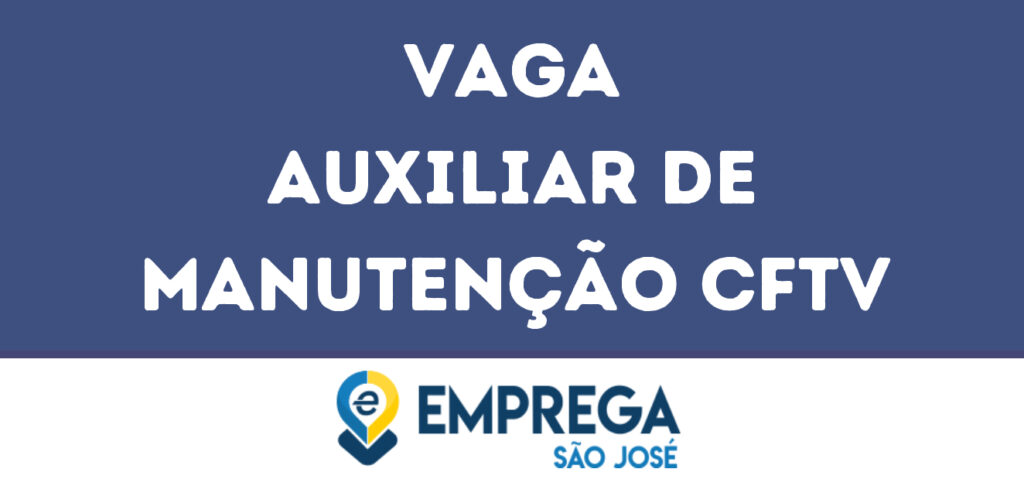 Auxiliar De Manutenção Cftv-São José Dos Campos - Sp 1