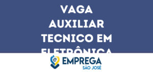 Auxiliar Tecnico Em Eletrônica-São José Dos Campos - Sp 9