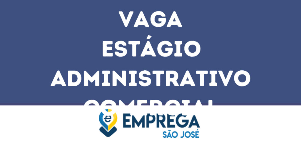 Estágio Administrativo Comercial-São José Dos Campos - Sp 1