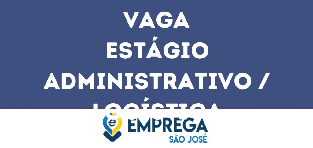 Estágio Administrativo / Logística-São José Dos Campos - Sp 1