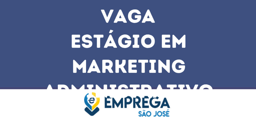 Estágio Em Marketing Administrativo-Jacarei - Sp 1