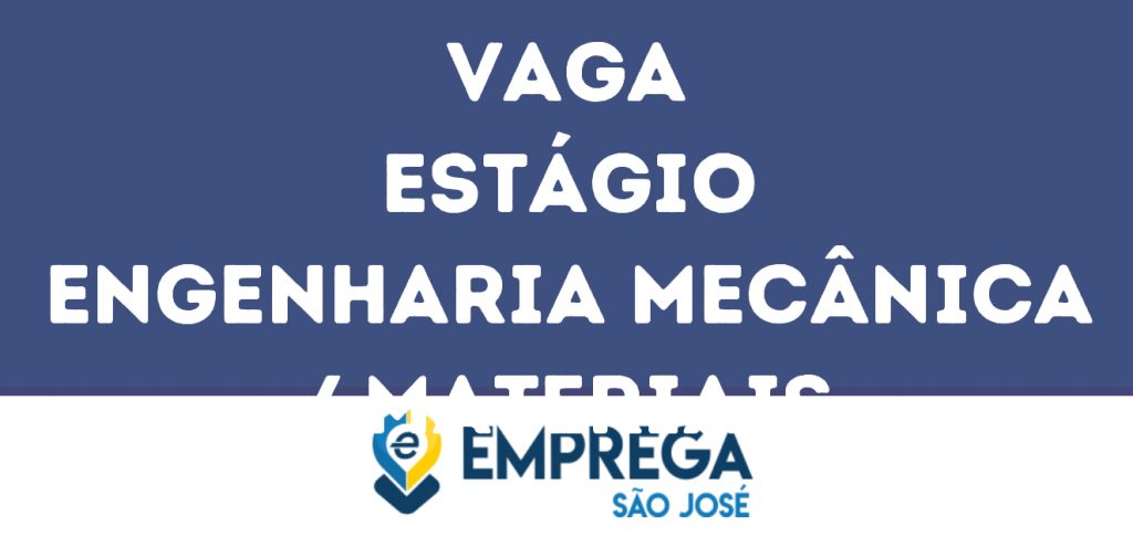 Estágio Engenharia Mecânica / Materiais-Jacarei - Sp 1