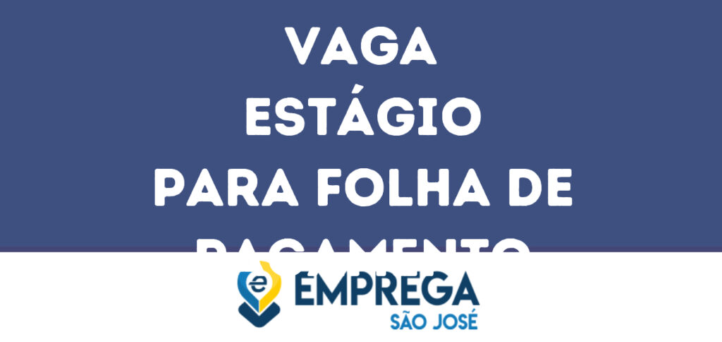 Estágio Para Folha De Pagamento-São José Dos Campos - Sp 1