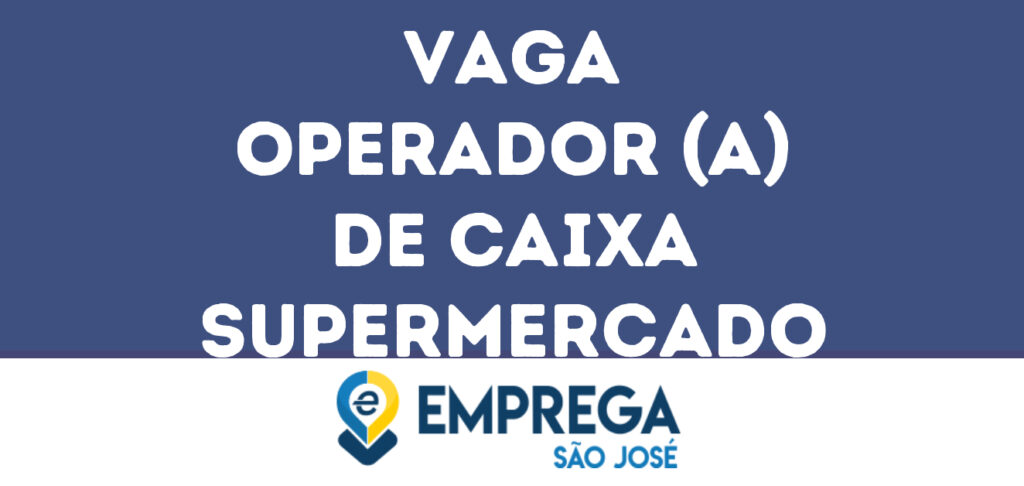 Operador (A) De Caixa Supermercado-São José Dos Campos - Sp 1