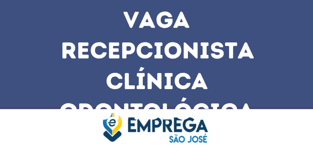 Recepcionista Clínica Odontológica-São José Dos Campos - Sp 1