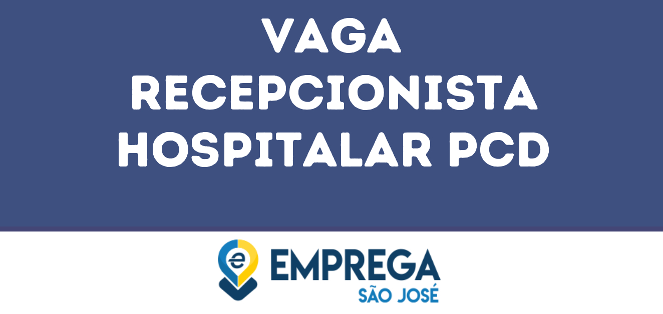 Recepcionista Hospitalar Pcd Jacarei Sp Emprega São José Vagas De Empregos Em São José Dos 5047