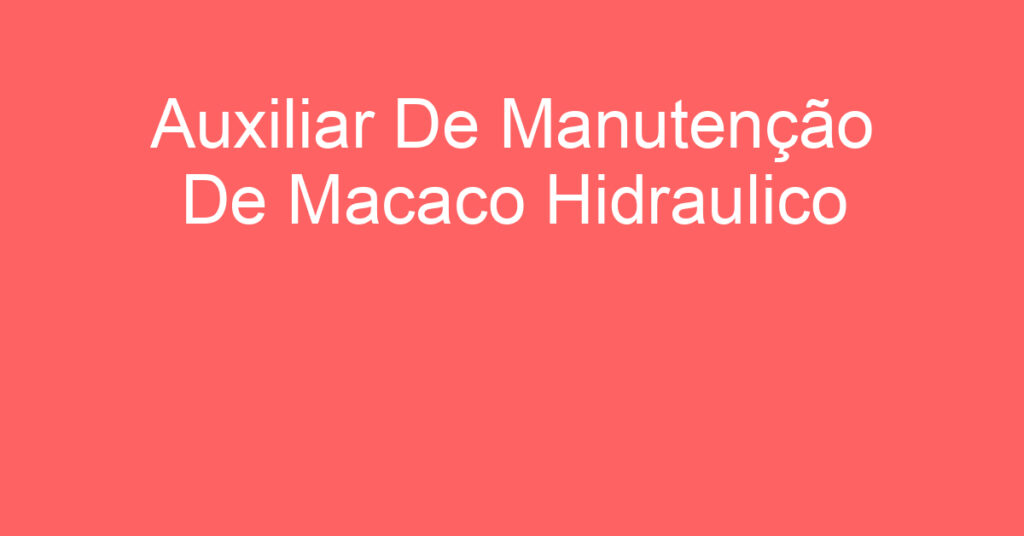 Auxiliar De Manutenção De Macaco Hidraulico-São José Dos Campos - Sp 1