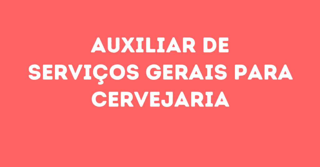 Auxiliar De Serviços Gerais Para Cervejaria-Jacarei - Sp 1