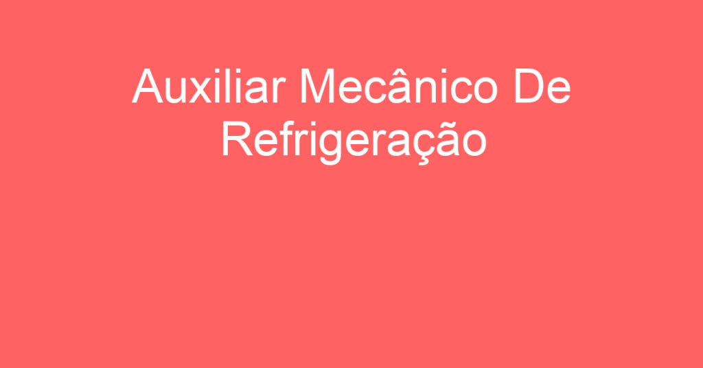 Auxiliar Mecânico De Refrigeração-São José Dos Campos - Sp 1