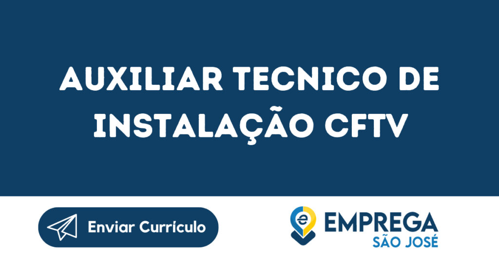 Auxiliar Tecnico De Instalação Cftv-São José Dos Campos - Sp 1