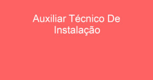 Auxiliar Técnico De Instalação-São José Dos Campos - Sp 15