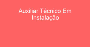 Auxiliar Técnico Em Instalação-São José Dos Campos - Sp 1