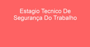 Estagio Tecnico De Segurança Do Trabalho-São José Dos Campos - Sp 7