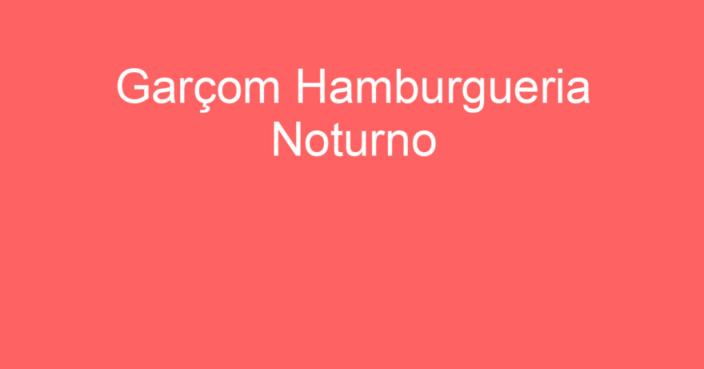 Garçom Hamburgueria Noturno -São José Dos Campos - Sp 1