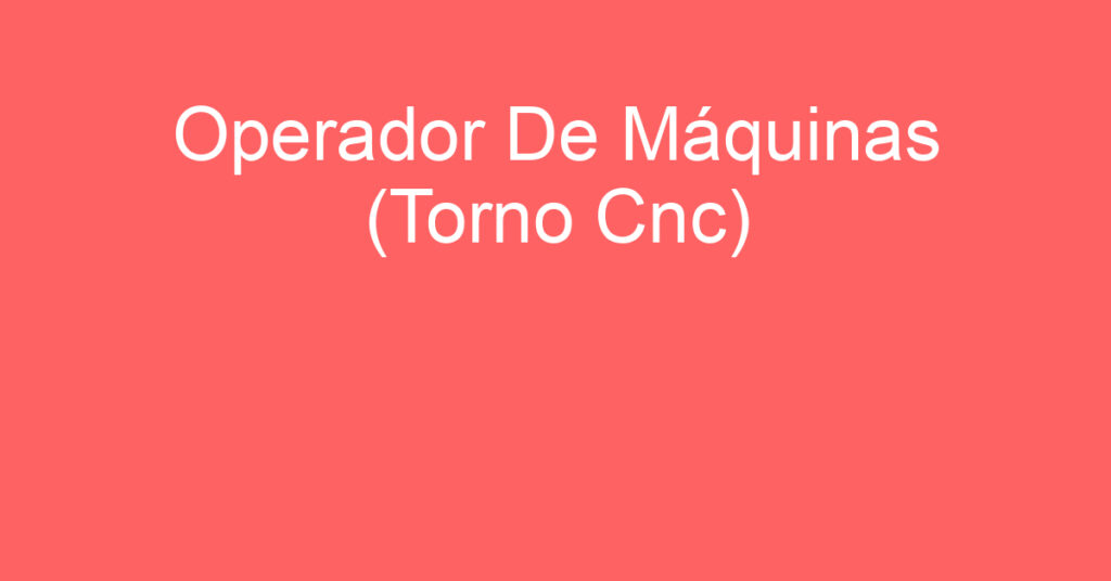 Operador De Máquinas (Torno Cnc)-São José Dos Campos - Sp 1