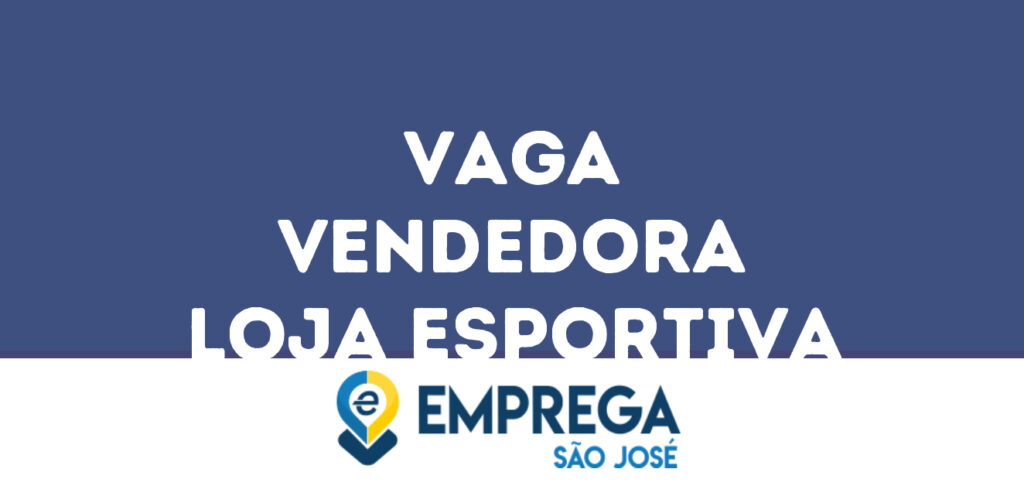 Vendedora Loja Esportiva-São José Dos Campos - Sp 1