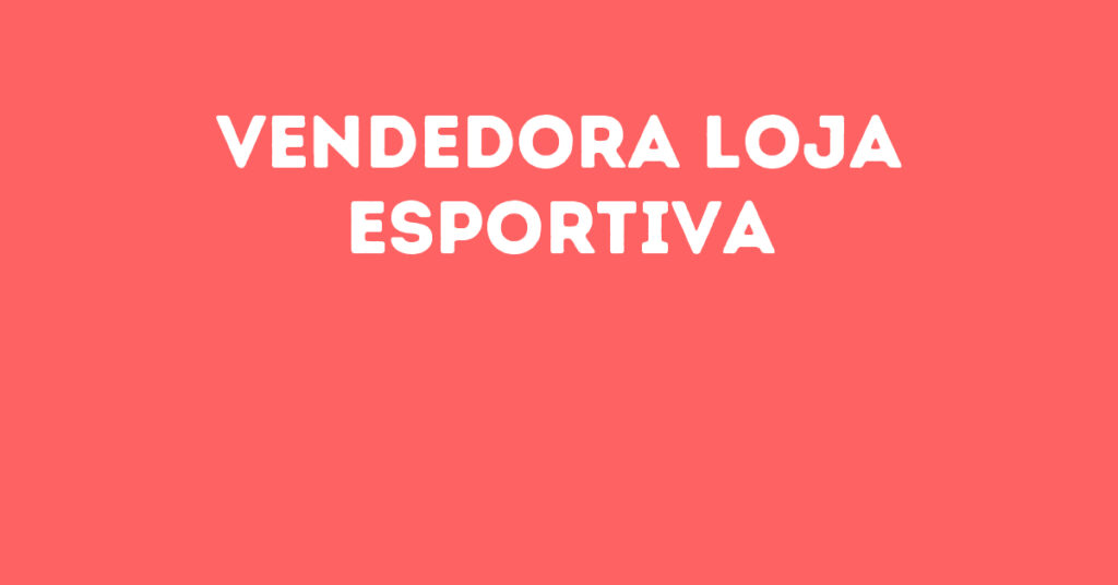 Vendedora Loja Esportiva-São José Dos Campos - Sp 1