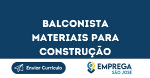 Balconista Materiais Para Construção-São José Dos Campos - Sp 13