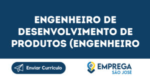 Engenheiro De Desenvolvimento De Produtos (Engenheiro Mecânico)-São José Dos Campos - Sp 6