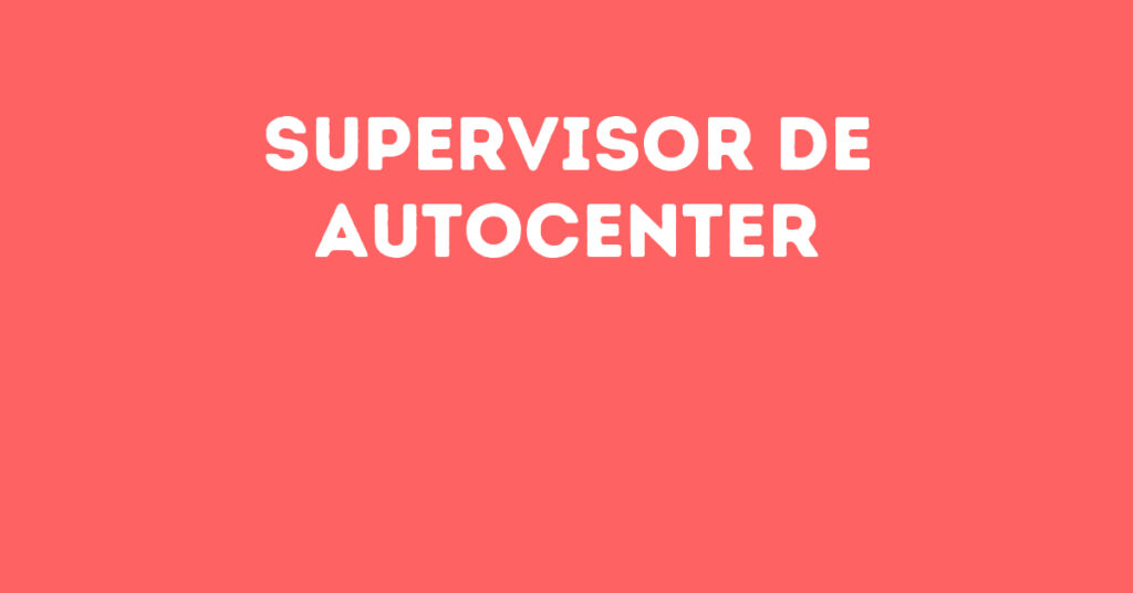 Supervisor De Autocenter-São José Dos Campos - Sp 1