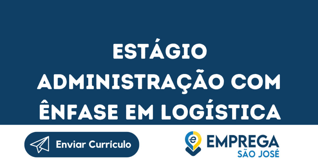 Estágio Administração Com Ênfase Em Logística-São José Dos Campos - Sp 1