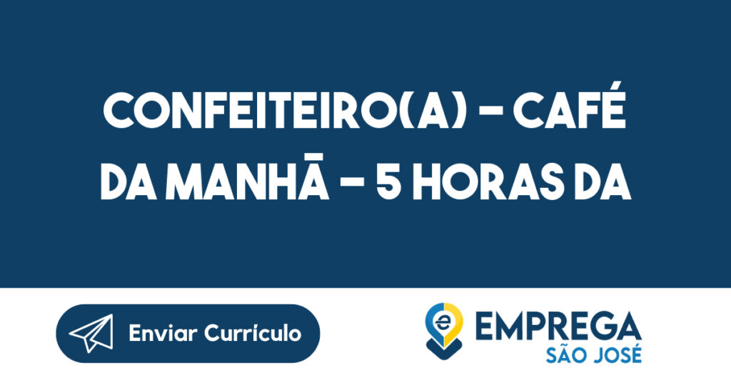 Confeiteiro(A) - Café Da Manhã - 5 Horas Da Manhã-São José Dos Campos - Sp 1