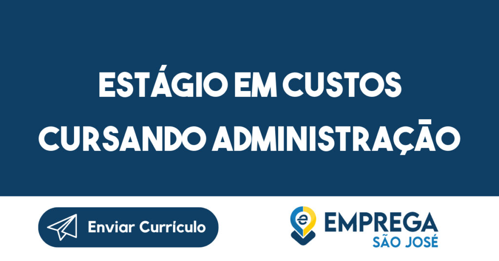 Estágio Em Custos Cursando Administração Ciências Contábeis Economia-São José Dos Campos - Sp 1