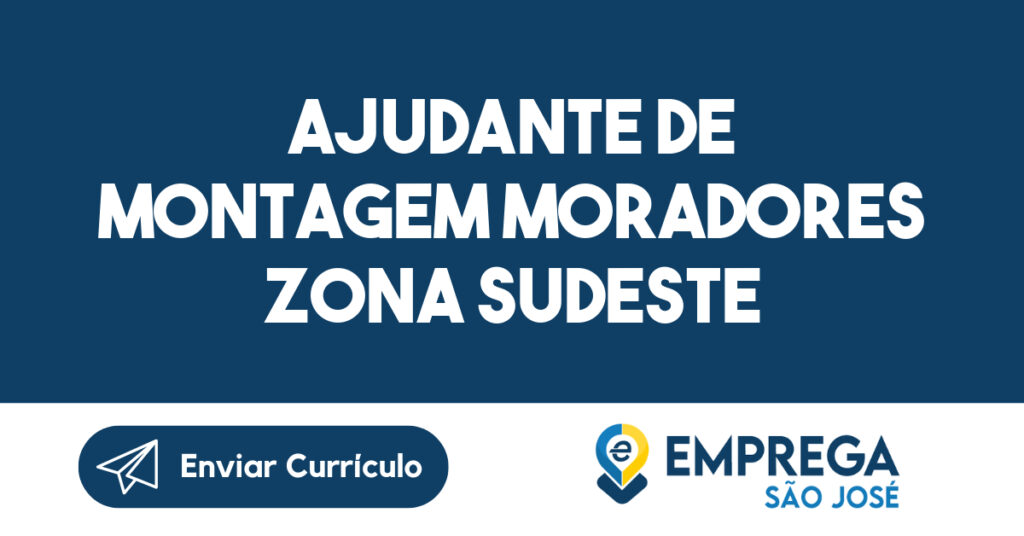 Ajudante De Montagem Moradores Zona Sudeste-São José Dos Campos - Sp 1