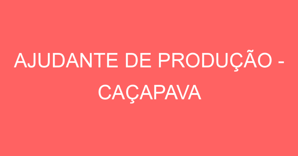 Ajudante De Produção - Caçapava-Caçapava - Sp 1