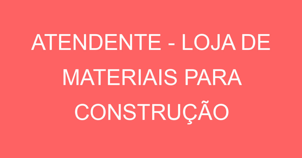 Atendente - Loja De Materiais Para Construção-São José Dos Campos - Sp 1