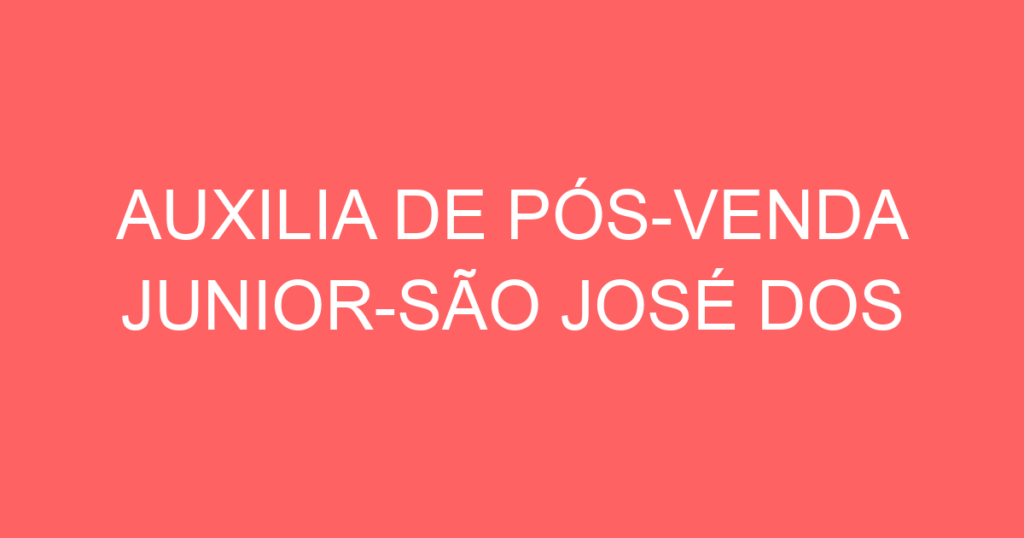 Auxilia De Pós-Venda Junior-São José Dos Campos - Sp 1