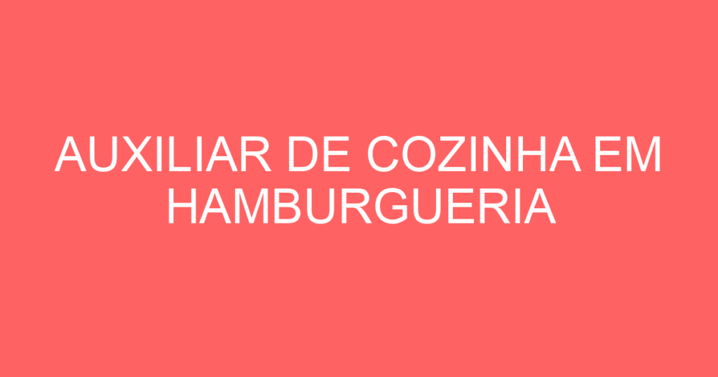 Auxiliar De Cozinha Em Hamburgueria-São José Dos Campos - Sp 1