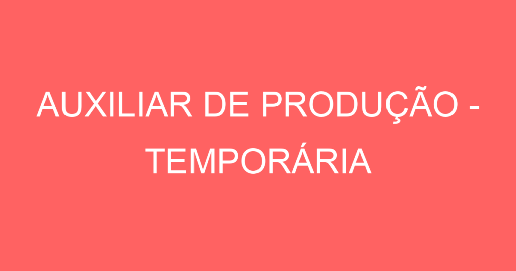 Auxiliar De Produção - Temporária 1