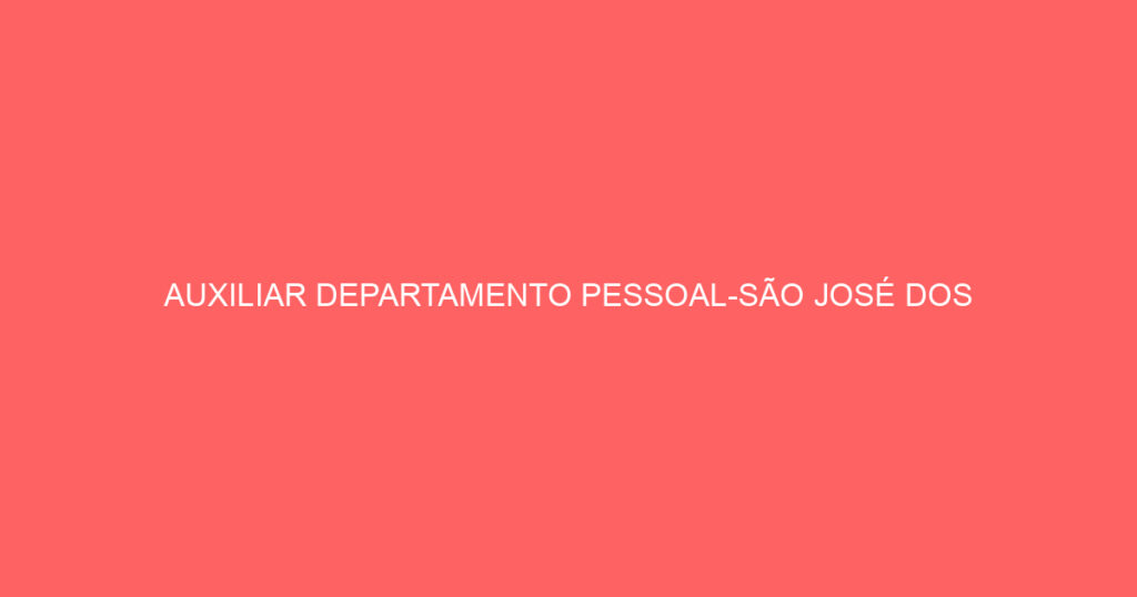 Auxiliar Departamento Pessoal-São José Dos Campos – Sp-São José Dos Campos - Sp 1