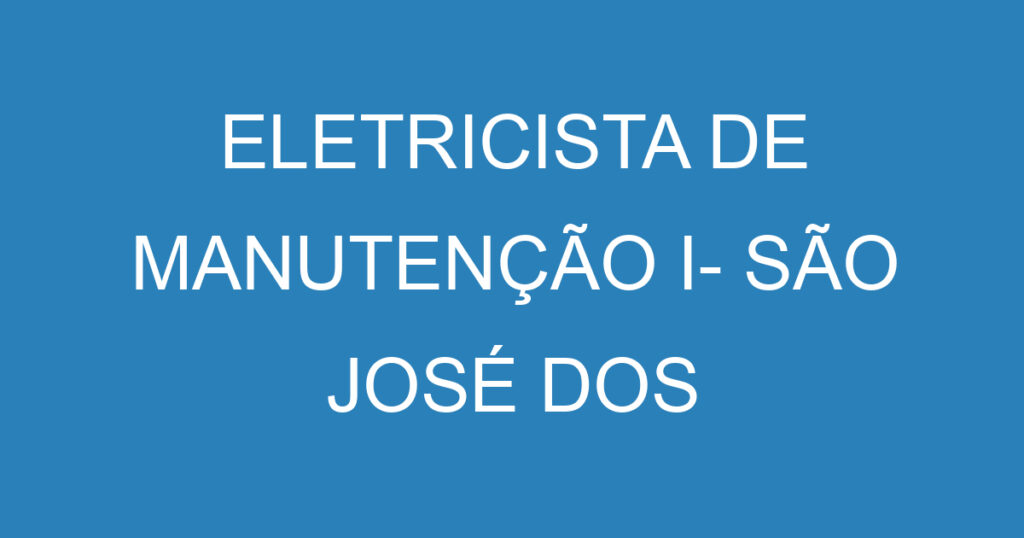 Eletricista De Manutenção I- São José Dos Campos - Sp 1