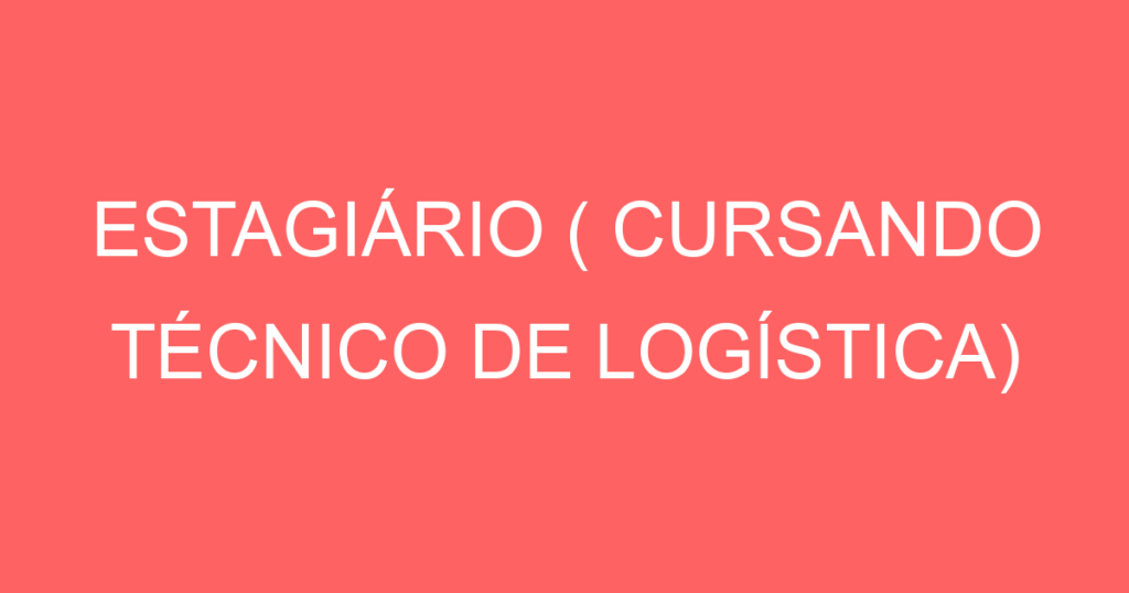 Estagiário ( Cursando Técnico De Logística)-Jacarei - Sp 1