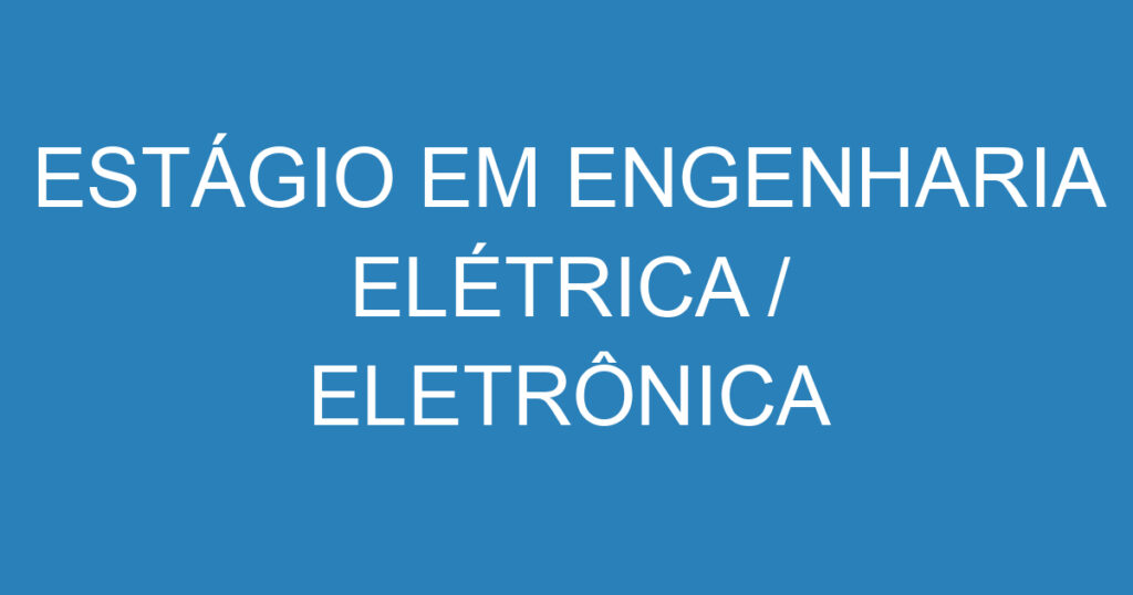 Estágio Em Engenharia Elétrica / Eletrônica 1