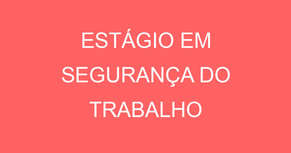 Estágio Em Segurança Do Trabalho 1