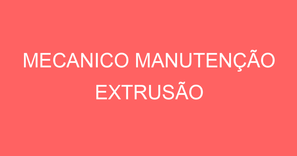 Mecanico Manutenção Extrusão-São José Dos Campos - Sp 1