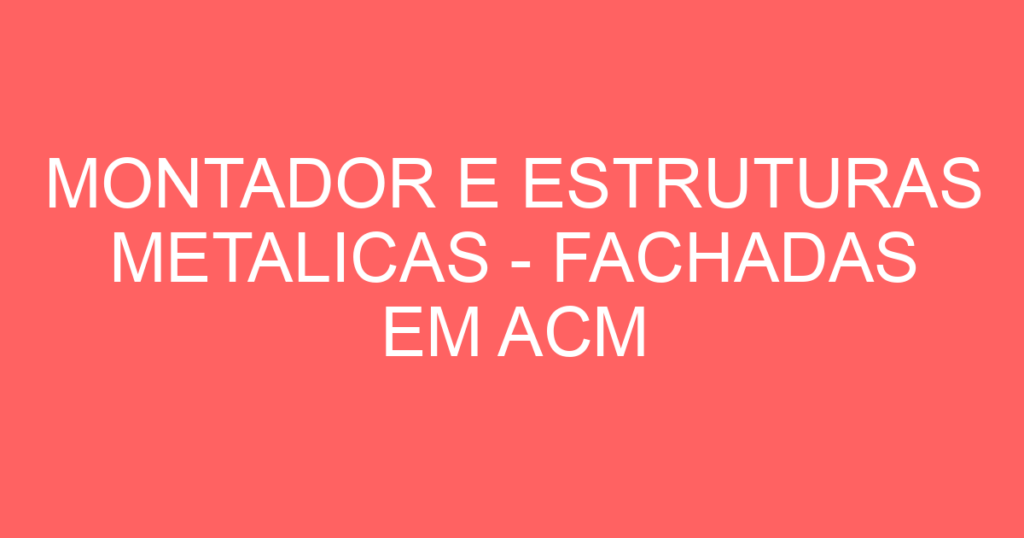 Montador E Estruturas Metalicas - Fachadas Em Acm-São José Dos Campos - Sp 1